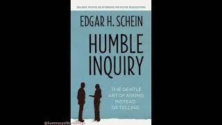 Humble Inquiry: The Gentle Art of Asking Instead of Telling by Edgar H. Schein in 8 mins (English)