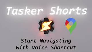 Tasker Shorts - Start Navigation With Voice Shortcut