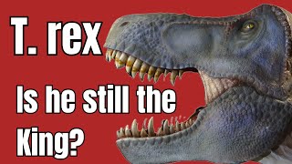 Tyrannosaurus rex: How does the King stack up against growing competition?