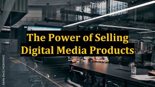 The Power of Selling Digital Media Products