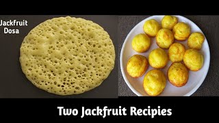 Two Jackfruit Recipes | ಹಲಸಿನ ಹಣ್ಣಿನ 2 ಬಗೆಯ ತಿಂಡಿ | Healthy Breakfast Recipe|