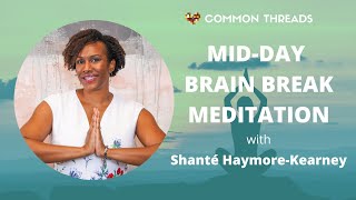 Mid-Day Brain Break Meditation with Shanté Haymore-Kearney