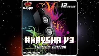 Dj Kay-#KAYSHA V3 Album Promo.... MP3 DOWNLOAD LINK 👇