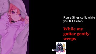 Runie sings while you fall asleep: While my guitar gently weeps