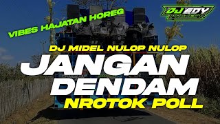 DJ JANGAN DENDAM MIDEL NROTOK NULUP NULUP❗️❗️❗️ BAHAN CEKSOUND MU