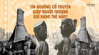 Tín ngưỡng cổ truyền đã giúp người Thượng giữ rừng như thế nào?