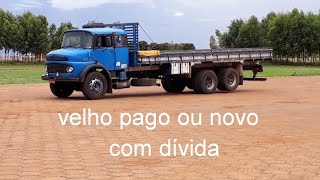 Caminhão velho pago ou novo com dívida