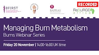 Managing Burn Metabolism | BFIRST BBA BAPRAS Burns Webinar Series | November 20 2020