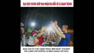 ĐẠI DỊCH COVID GIÚP BẠN NHẬN RA ĐIỀU GÌ MỚI QUAN TRỌNG