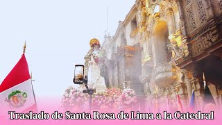 TRASLADO DE LAS SAGRADAS ANDAS DE SANTA ROSA A LA CATEDRAL DE LIMA | 29 DE AGOSTO | 4K