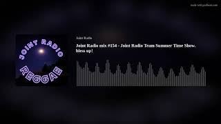 Joint Radio mix #154 - Joint Radio Team Summer Time Show. bless up!