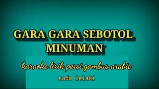 GARA GARA SEBOTOL MINUMAN -KARAOKE LIRIK PERSION ARABIC GAMBUS NADA LELAKI @REYVANS MUSIC