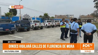 Trujillo: Dinoes vigilará calles de Florencia de Mora