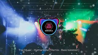 Traz Music   Humankind  Remix   Bass Boosted