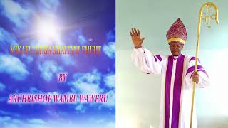 MIKAELI RIRIA SHAITANI EHIRIE BY ARCHBISHOP WAMBU WAWERU