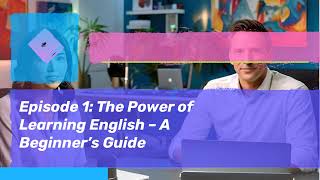 Master English with Podcasts | Episode1: The Power of Learning English - A Beginner's Guide