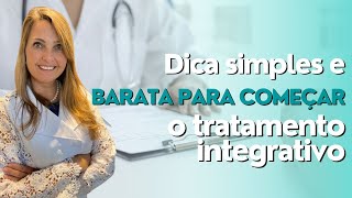 DICA SIMPLES E BARATA PARA COMEÇAR O TRATAMENTO INTEGRATIVO