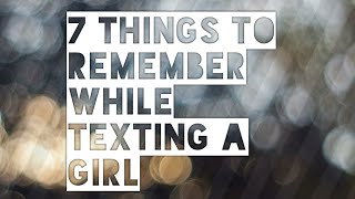 7 THINGS TO REMEMBER WHILE TEXTING A GIRL