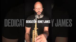 Dedication - @BoneyJamesOfficial Sax Cover by yours truly... Enjoy 🎷