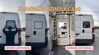 KARAVANIMIZIN GÖZLERİ AÇILIYOR! İLK CAM MONTAJI VE ÖZEL ANLAR 🚐✨"KARAVAN İLK CAM | Berhimi Cam