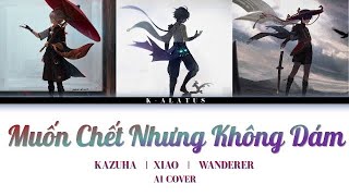 Kazuha / Xiao / Wanderer AI Cover - Muốn Chết Nhưng Không Dám - Tỉnh Lung || 想死卻又不敢 - 井朧