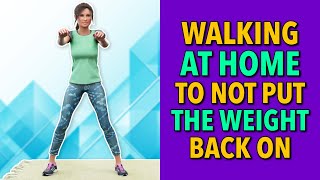 Keep walking at home to not put the weight back on