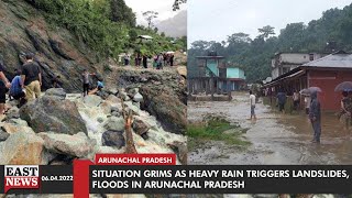 Situation Grims As Heavy Rain Triggers Landslides, Floods In Arunachal Pradesh | East News