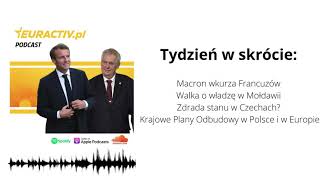 Tydzień w skrócie: Zdrada stanu w Czechach? / Macron wkurza Francuzów / Walka o władzę w Mołdawii