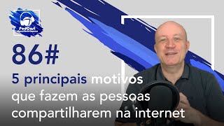 86# 5 principais motivos que fazem as pessoas compartilharem na internet | Podcast CE