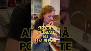 AMANHÃ, POLPETTE DE BERINJELA! SENSACIONAL!!!