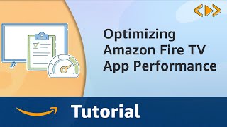 Optimizing Amazon Fire TV App Performance