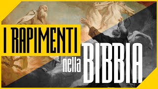 I RAPIMENTI NELLA BIBBIA (Il Rapimento della Chiesa)