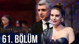 İstanbullu Gelin 61. Bölüm