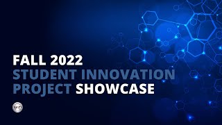 The Fall 2022 Student Innovation Project Showcase