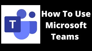 How to use Microsoft Teams In 2021