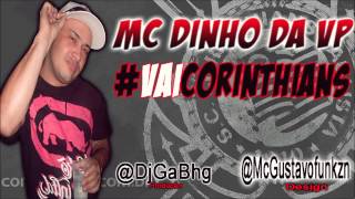 MC DINHO DA VP - #VaiCorinthians - Dj Ga Bhg