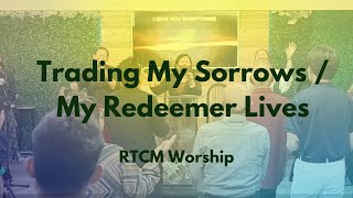 Trading My Sorrows / My Redeemer Lives | RTCM Worship Team