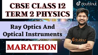 Class 12 Physics | Ray Optics And Optical Instruments | Marathon | CBSE Term 2 | One Shot Revision