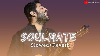 Soulmate | Slowed And Reverb | Arijit Singh | Lofi song | SR Lofi