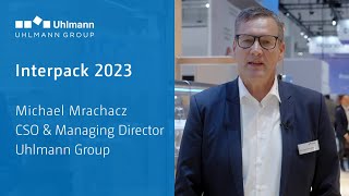 Interpack 2023 - Michael Mrachacz, CSO & Managing Director Uhlmann Group