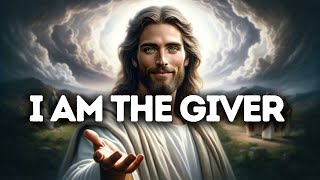 I Am The Giver | God Message Today | Gods Message Now | God Message Gods message