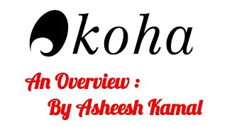 KOHA An Overview By Asheesh Kamal