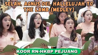 SELAH, AGNUS DEI, HALLELUJAH TO THE LAMB MEDLEY - KOOR RNHKBP PEJUANG