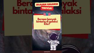 BERAPA BANYAK BINTANG DI GALAKSI KITA? #triviaastronomi #triviatime