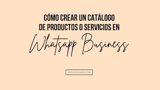 Cómo crear un CATÁLOGO de PRODUCTOS o SERVICIOS en WhatsApp