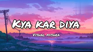 Kya Kar Diya (LYRICS) - Vishal Mishra | Creative Vibes Music |