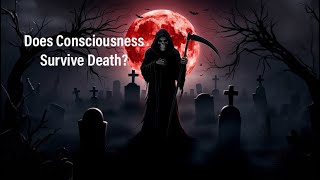 Is Consciousness After Death Possible?