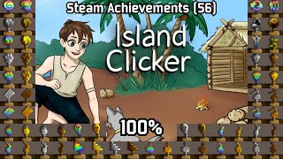 Island Clicker | Steam Achievements (56), 100%