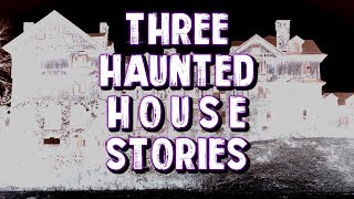 3 True Scary Haunted House Stories