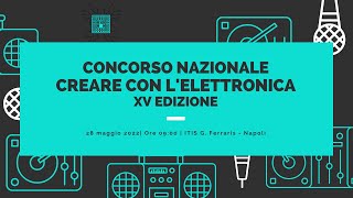 Finale del Concorso Nazionale "Creare con l'Elettronica" XV edizione